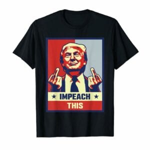 Trump: Impeach This T-Shirt