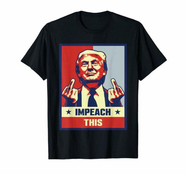 Trump: Impeach This T-Shirt