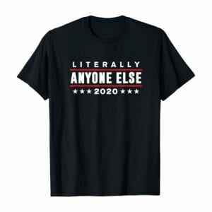 Literally Anyone Else 2020 T-Shirt