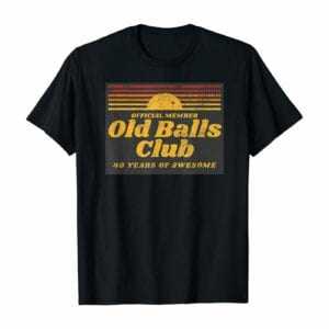 Old Balls Club: 40 Years Of Awesome T-Shirt