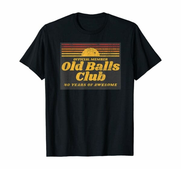 Old Balls Club: 40 Years Of Awesome T-Shirt