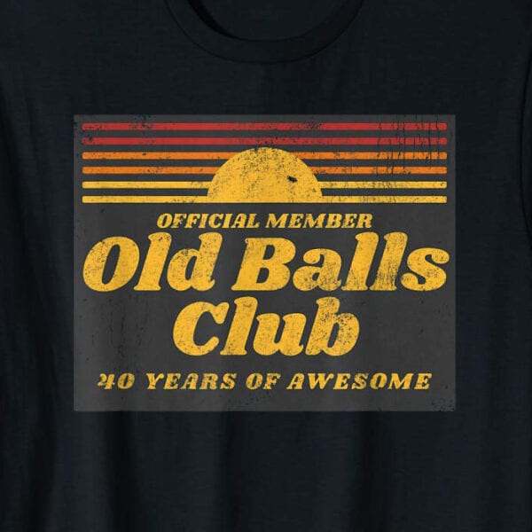 Old Balls Club - 40 Years Of Awesome T-Shirt Zoom
